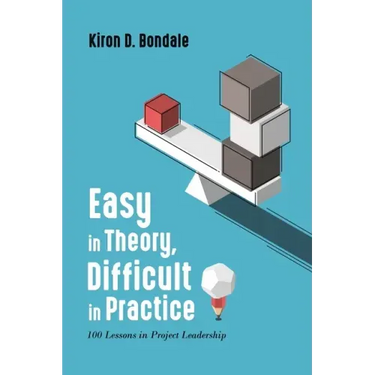 Easy in Theory, Difficult in Practice: 100 Lessons in Project Leadership