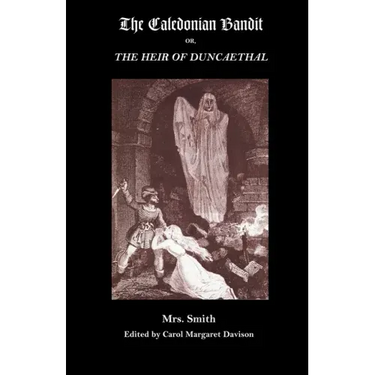 The Caledonian Bandit: Or, the Heir of Duncaethal, a Romance of the Thirteenth Century