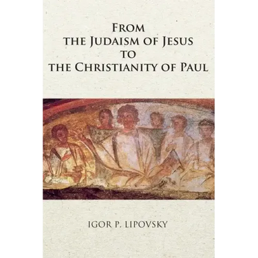 From the Judaism of Jesus to the Christianity of Paul