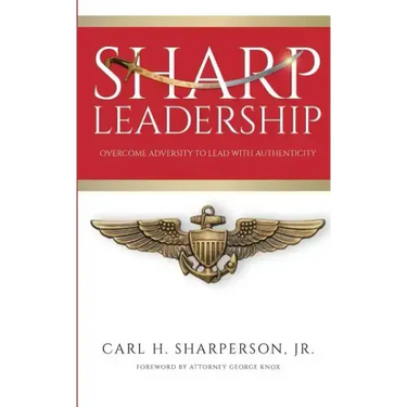 Sharp Leadership: Overcome Adversity to Lead with Authenticity