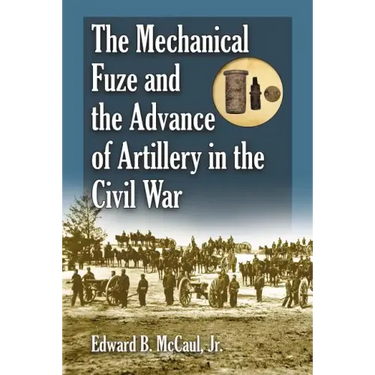 The Mechanical Fuze and the Advance of Artillery in the Civil War