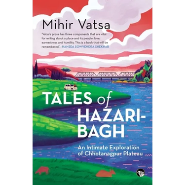 Tales of Hazaribagh an Intimate Exploration of Chhotanagpur Plateau