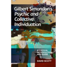 Gilbert Simondon's Psychic and Collective Individuation: A Critical Introduction and Guide