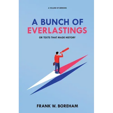 A Bunch of Everlastings, or Texts That Made History: A Volume of Sermons
