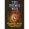 Cosmic War: Interplanetary Warfare, Modern Physics, and Ancient Texts