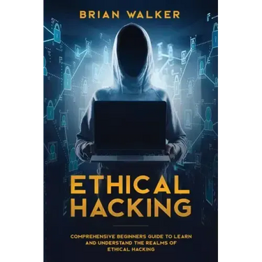 Ethical Hacking: Comprehensive Beginner's Guide to Learn and Understand the Realms of Ethical Hacking