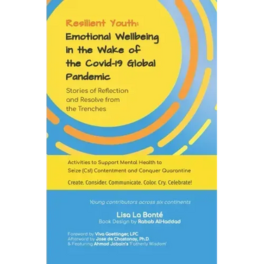 Resilient Youth: Emotional Wellbeing in the Wake of the Covid-19 Global Pandemic: Stories of Reflection and Resolve from the Trenches
