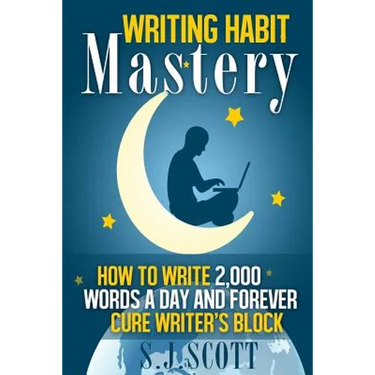 Writing Habit Mastery: How to Write 2,000 Words a Day and Forever Cure Writer's Block