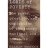 The Lords of Poverty: The Power, Prestige, and Corruption of the International Aid Business