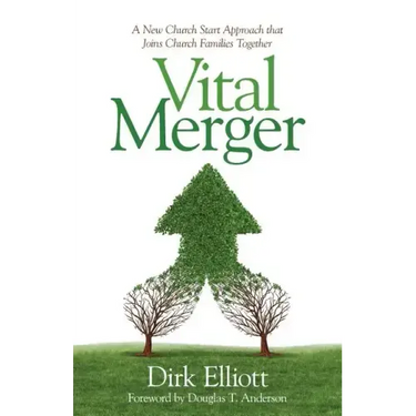 Vital Merger: A New Church Start Approach That Joins Church Families Together