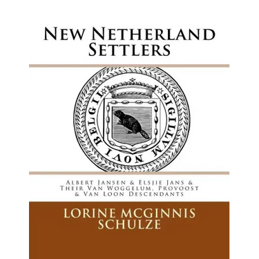 New Netherland Settlers: Albert Jansen & Elsjie Jans & Their Van Woggelum, Provoost & Van Loon Descendants
