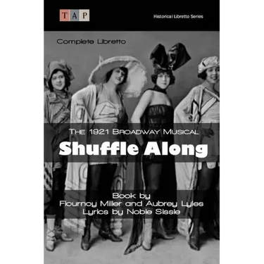 Shuffle Along: The 1921 Broadway Musical: Complete Libretto
