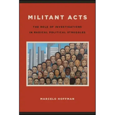 Militant Acts: The Role of Investigations in Radical Political Struggles