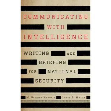 Communicating with Intelligence: Writing and Briefing for National Security