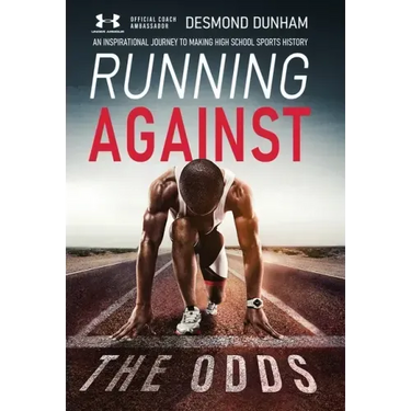 Running Against The Odds: An Inspirational Journey to Making High School Sports History