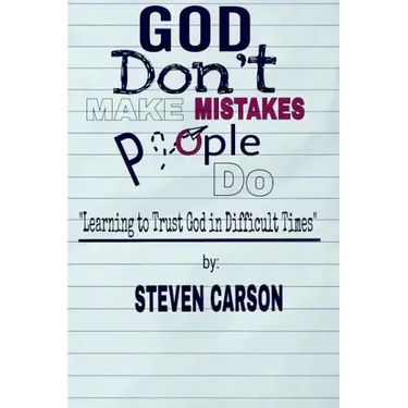 God Don't Make Mistakes, People Do: Learning to Trust God in Difficult Times
