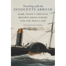 Traveling with the Innocents Abroad: Mark Twain's Original Reports from Europe and the Holy Land