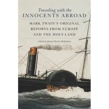 Traveling with the Innocents Abroad: Mark Twain's Original Reports from Europe and the Holy Land