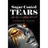 Sugar Coated Tears: When Life Is Everything but Sweet
