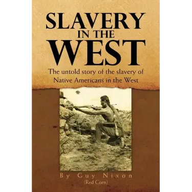 Slavery in the West: The Untold Story of the Slavery of Native Americans in the West