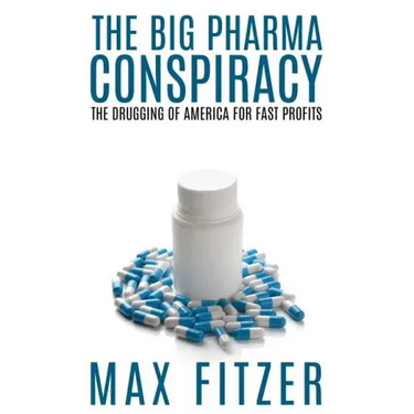 The Big Pharma Conspiracy: The Drugging Of America For Fast Profits
