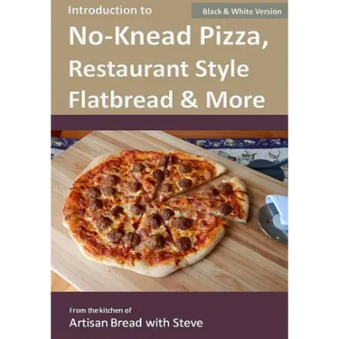 Introduction to No-Knead Pizza, Restaurant Style Flatbread & More (B&W Version): From the kitchen of Artisan Bread with Steve