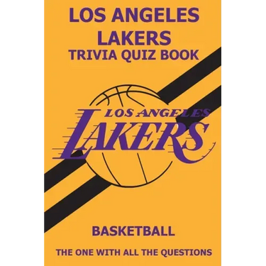 Los Angeles Laker Trivia Quiz Book: The One With All The Questions