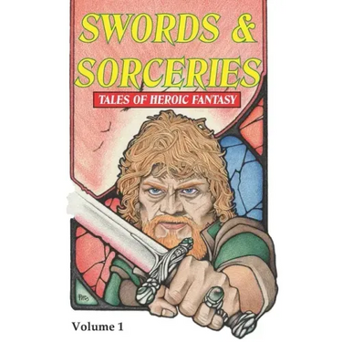 Swords & Sorceries: Tales of Heroic Fantasy: Volume 1