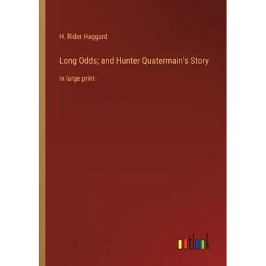 Long Odds; and Hunter Quatermain's Story: in large print