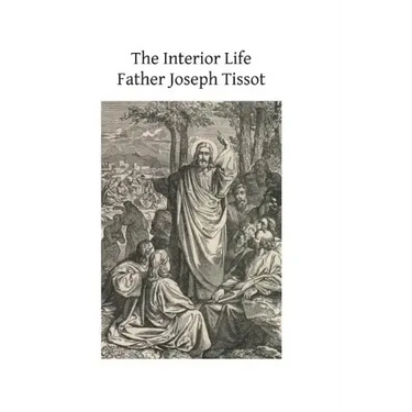 The Interior Life: Simplified and Reduced to Its Fundamental Principle