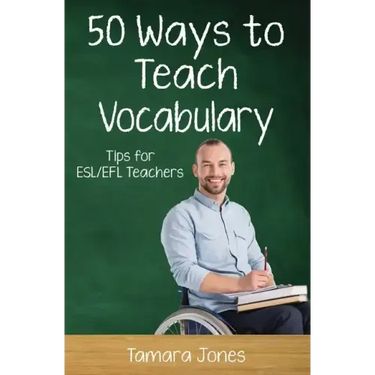 Fifty Ways to Teach Vocabulary: Tips for ESL/EFL Teachers