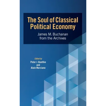 The Soul of Classical Political Economy: James M. Buchanan from the Archives