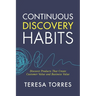 Continuous Discovery Habits: Discover Products that Create Customer Value and Business Value