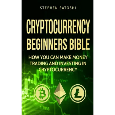 Cryptocurrency: Beginners Bible - How You Can Make Money Trading and Investing in Cryptocurrency like Bitcoin, Ethereum and altcoins