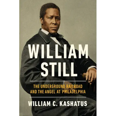William Still: The Underground Railroad and the Angel at Philadelphia