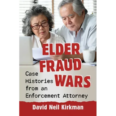 Elder Fraud Wars: Case Histories from an Enforcement Attorney