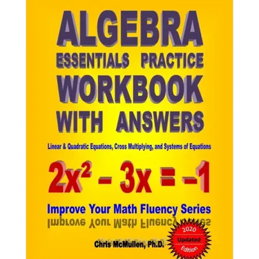 Algebra Essentials Practice Workbook with Answers: Linear & Quadratic Equations, Cross Multiplying, and Systems of Equations: Improve Your Math Fluenc