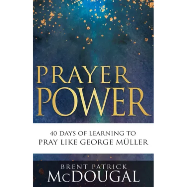 Prayer Power: 40 Days of Learning to Pray Like George Müller