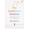 The Loneliness Solution: Finding Meaningful Connection in a Disconnected World