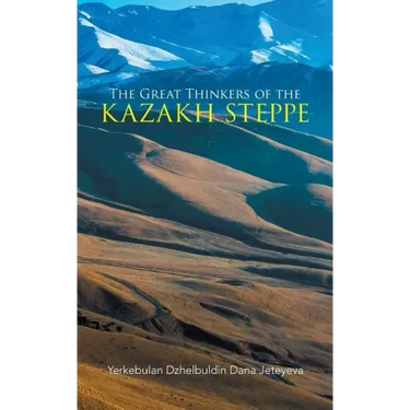 The Great Thinkers of the Kazakh Steppe