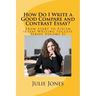 How Do I Write a Good Compare and Contrast Essay?: From Start to Finish (Essay Writing Success Series Volume 2)