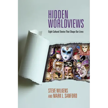 Hidden Worldviews: Eight Cultural Stories That Shape Our Lives