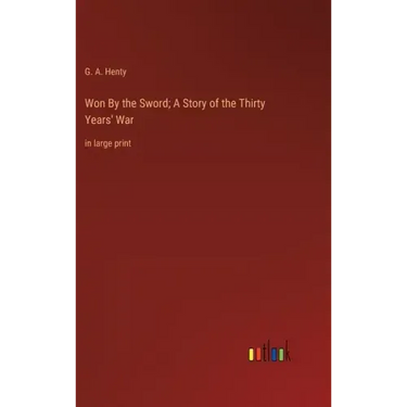 Won By the Sword; A Story of the Thirty Years' War: in large print
