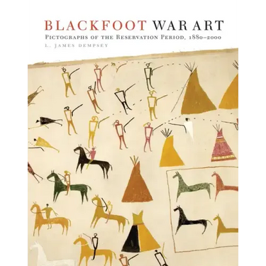 Blackfoot War Art: Pictographs of the Reservation Period, 1880-2000
