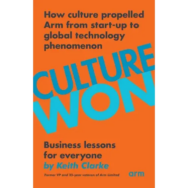 Culture Won: How culture propelled Arm from start-up to global technology phenomenon
