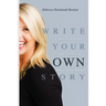 Write Your OWN Story: Three Keys to Rise and Thrive as a Badass Career Woman