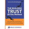 The Building Trust 60-Day Workout: Powerful Daily Lessons Proven to Build Trust at Work and at Home
