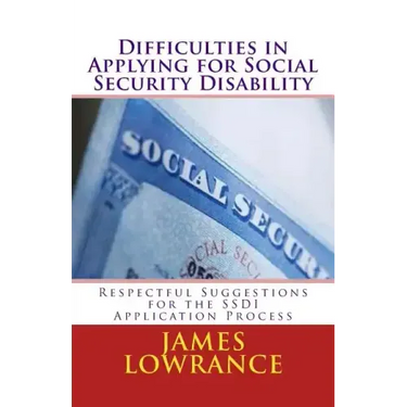 Difficulties in Applying for Social Security Disability: Respectful Disagreement and Suggestions for the SSDI Application Process