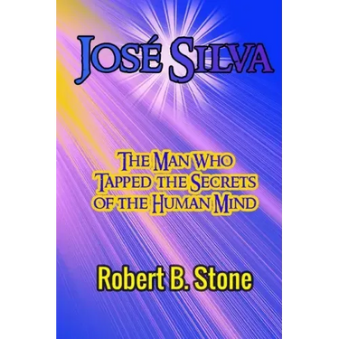 José Silva: The Man Who Tapped the Secrets of the Human Mind and the Method He Used
