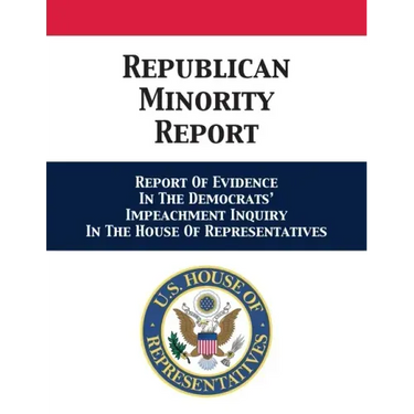 Republican Minority Report: Report Of Evidence In The Democrats' Impeachment Inquiry In The House Of Representatives